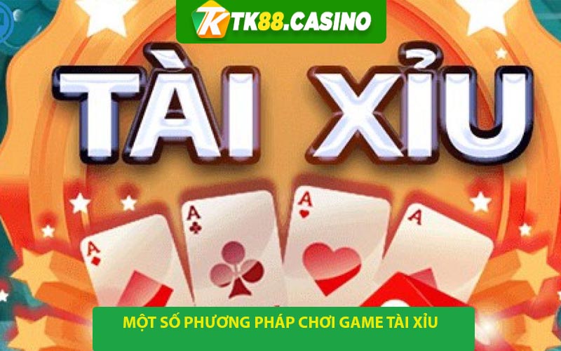 Một số phương pháp chơi game tài xỉu