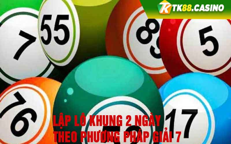 Lập lô khung 2 ngày theo phương pháp giải 7 