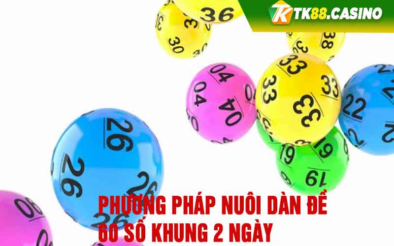 Phương pháp nuôi dàn đề 60 số khung 2 ngày 