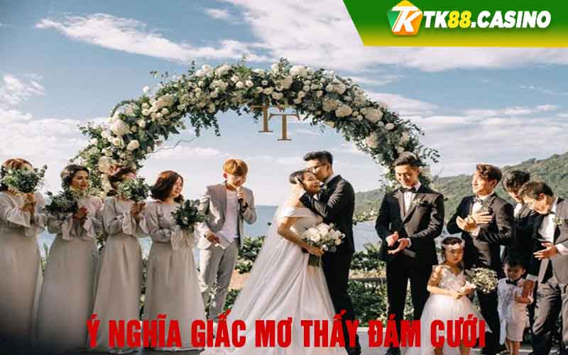 Ý nghĩa giấc mơ thấy đám cưới 