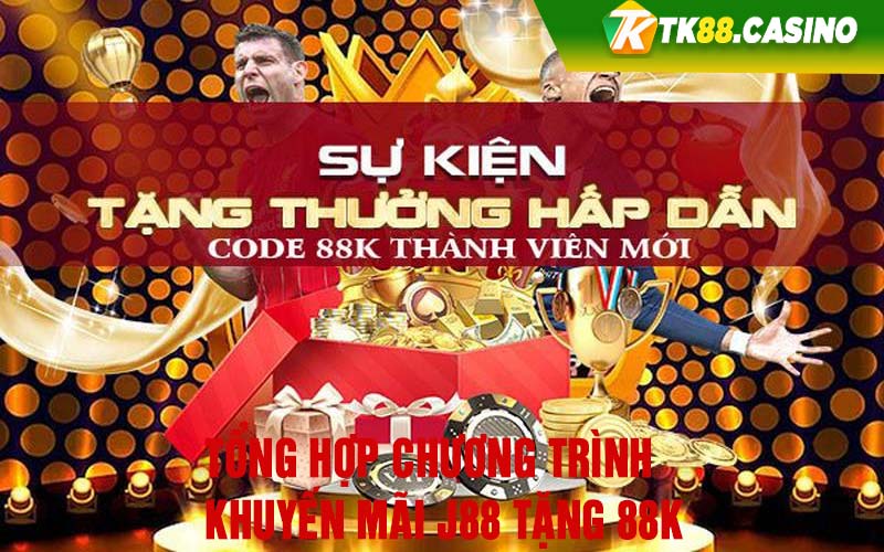 Tổng hợp chương trình khuyến mãi J88 tặng 88k 