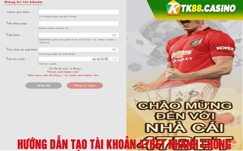 Hướng dẫn tạo tài khoản 47Bet nhanh chóng 